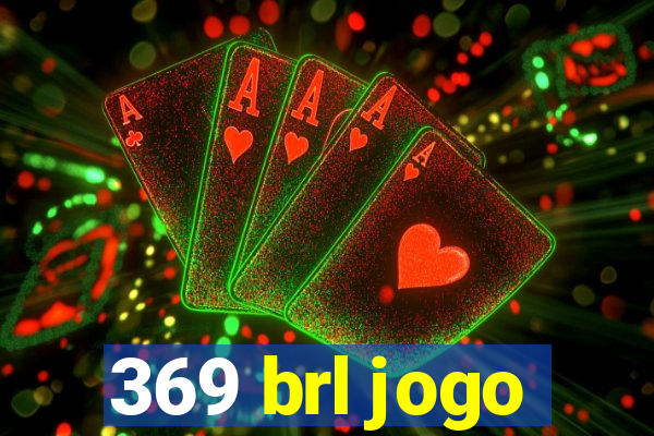 369 brl jogo